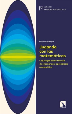 Jugando con las matemáticas. Los juegos como recurso de enseñanza y aprendizaje matemático